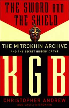 The sword and the shield : the Mitrokhin archive and the secret history of the KGB