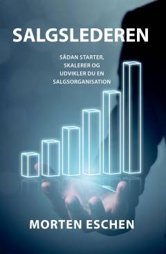 Salgslederen : sådan starter, skalerer og udvikler du en salgsorganisation