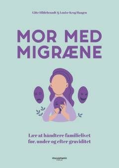 Mor med migræne : lær at håndtere familielivet før, under og efter graviditet