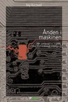 Ånden i maskinen : hvordan vort liv, arbejde og måde at tænke på vil udfolde sig i en ny tid med intelligente maskiner