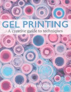 Gel printing : a creative guide to techniques