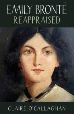 Emily Brontë reappraised : a view from the twenty-first century