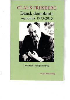 Dansk demokrati og politik 1973-2015 i en verden i hastig forandring