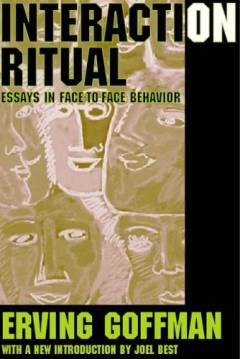 Interaction ritual : essays in face-to-face behavior