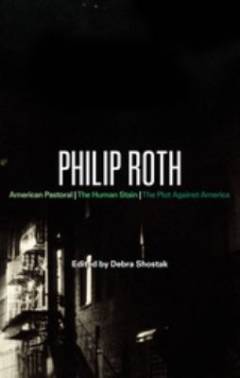 Philip Roth : American pastoral, the human stain, the plot against America