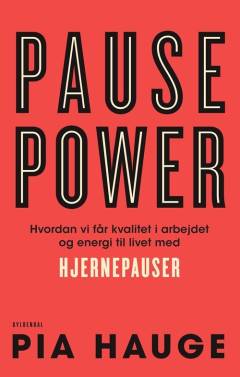 Pause power : hvordan vi får kvalitet i arbejdet og energi til livet med hjernepauser