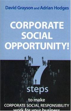 Corporate social opportunity! : 7 steps to make corporate social responsibility work for your business