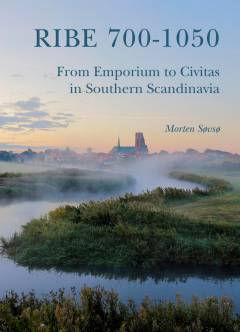 Ribe 700-1050 : from emporium to civitas in Southern Scandinavia