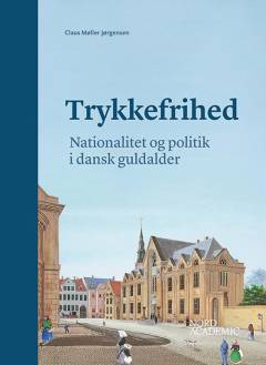 Trykkefrihed - nationalitet og politik i dansk guldalder