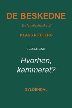De beskedne : en familiekrønike. 4. bind : Hvorhen, kammerat? : fra november 1963 til maj 1968