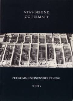 PET-Kommissionens beretning. Bind 5 : Stay-behind og firmaet : efterretningsvæsen og private antikommunistiske organisationer i Danmark 1945-1989