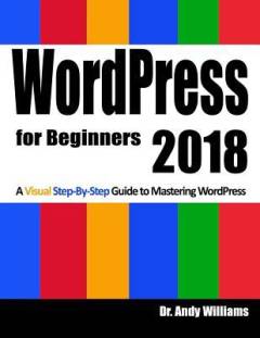 WordPress for beginners 2018 : a visual step-by-step guide to mastering WordPress
