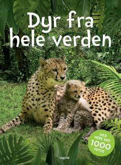 Dyr fra hele verden : med mere end 1000 fotos
