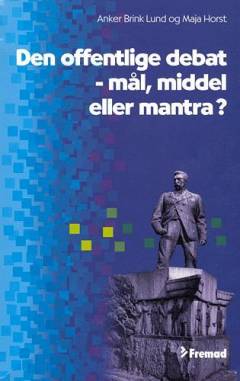 Den offentlige debat - mål, middel eller mantra?