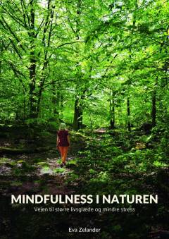 Mindfulness i naturen : vejen til større livsglæde og mindre stress