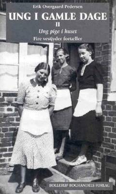 Ung i gamle dage. Bind 2 : Ung pige i huset : fire vestjyder fortæller