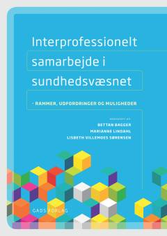 Interprofessionelt samarbejde i sundhedsvæsnet : rammer, udfordringer og muligheder