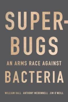 Superbugs : an arms race against bacteria