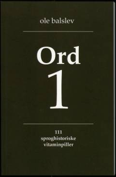 Ord. Bind 1 : 111 sproghistoriske vitaminpiller