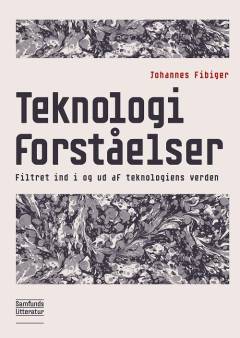 Teknologiforståelser : filtret ind i og ud af teknologiens verden