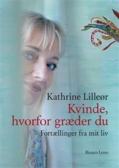 Kvinde, hvorfor græder du : fortællinger fra mit liv