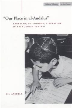 "Our place in al-Andalus" : Kabbalah, philosophy, literature in Arab Jewish letters