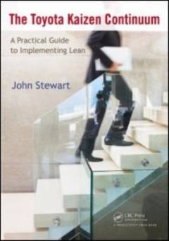 The Toyota Kaizen continuum : a practical guide to implementing lean