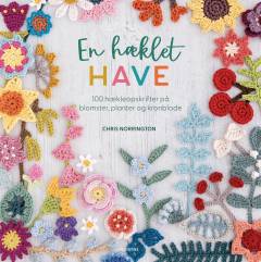 En hæklet have : 100 hækleopskrifter på blomster, planter og kronblade