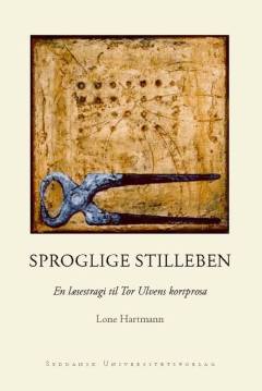 Sproglige stilleben : en læsestrategi til Tor Ulvens kortprosa