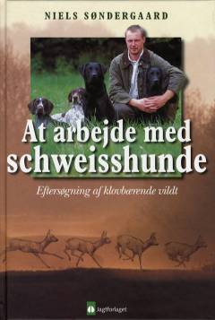 At arbejde med schweisshunde : eftersøgning af klovbærende vildt