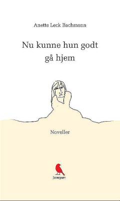 Nu kunne hun godt gå hjem : noveller