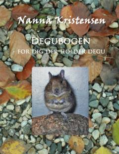 Degubogen : for dig der holder degu