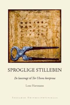 Sproglige stilleben : en læsestrategi til Tor Ulvens kortprosa
