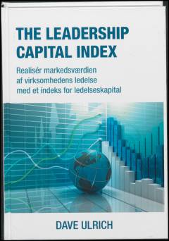 The leadership capital index : realisér markedsværdien af virksomhedens ledelse med et indeks for ledelseskapital