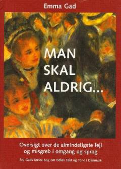 Man skal aldrig : Oversigt over de almindeligste Fejl og Misgreb i Omgang og Sprog