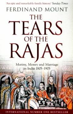 The tears of the Rajas : mutiny, money and marriage in India 1805-1905