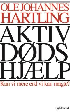 Aktiv dødshjælp : kan vi mere, end vi kan magte?
