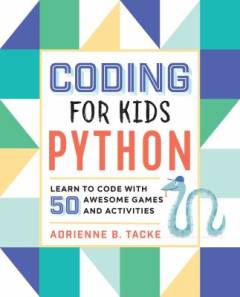 Coding for kids - Python : learn to code with 50 awesome games and activities