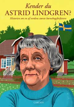 Kender du Astrid Lindgren? : historien om en af verdens største børnebogsforfattere