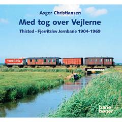 Med tog over Vejlerne : Thisted-Fjerritslev Jernbane 1904-1969
