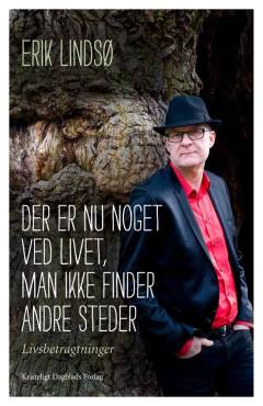 Der er nu noget ved livet, man ikke finder andre steder : livsbetragtninger