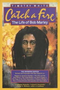Catch a fire : the life of Bob Marley