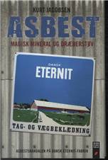 Asbest : magisk mineral og dræberstøv : asbestskandalen på Dansk Eternit-Fabrik