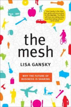The mesh : why the future of business is sharing