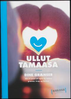 Ullut Tamaasa : illit killigititatit : nammineq timikkut misigissutsikkullu killigititanik allallu killigititaannik paarinninneq : om at passe på egne og andres grænser, krop og følelser