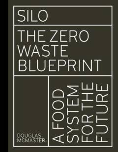 Silo : the zero waste blueprint : a food system for the future