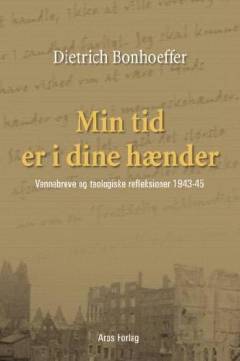 Min tid er i dine hænder : vennebreve og teologiske refleksioner 1943-44