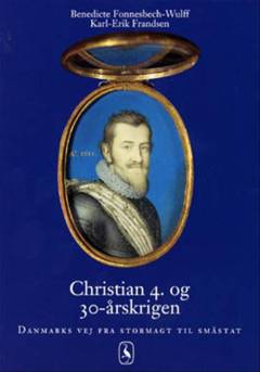 Christian 4. og 30-årskrigen : Danmarks vej fra stormagt til småstat