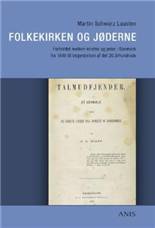 Folkekirken og jøderne : forholdet mellem kristne og jøder i Danmark fra 1849 til begyndelsen af det 20. århundrede
