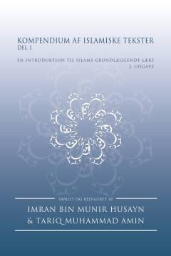 Kompendium af islamiske tekster - del 1 : en introduktion til islams grundlæggende lære